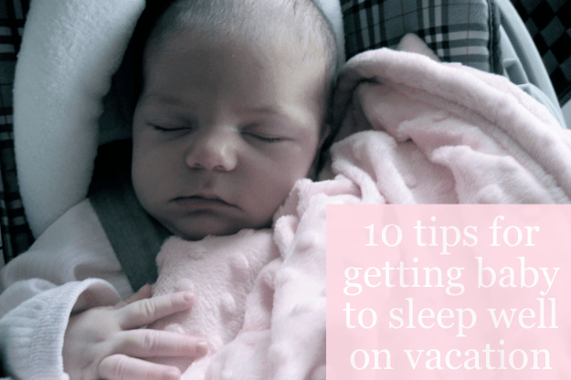 10 Tips for Getting Baby to Sleep Well on Vacation